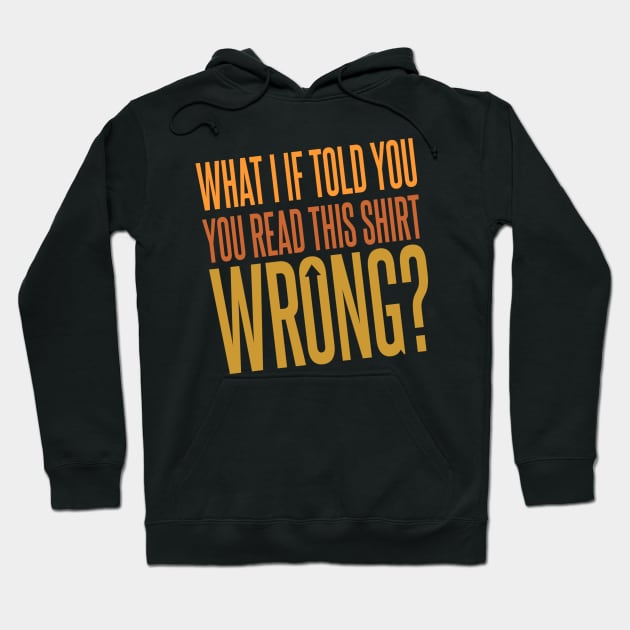 You Read This Shirt Wrong Hoodie by DavesTees